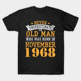 Never Underestimate An Old Man Who Was Born In November 1968 Happy Birthday 52 Years Old To Me You T-Shirt